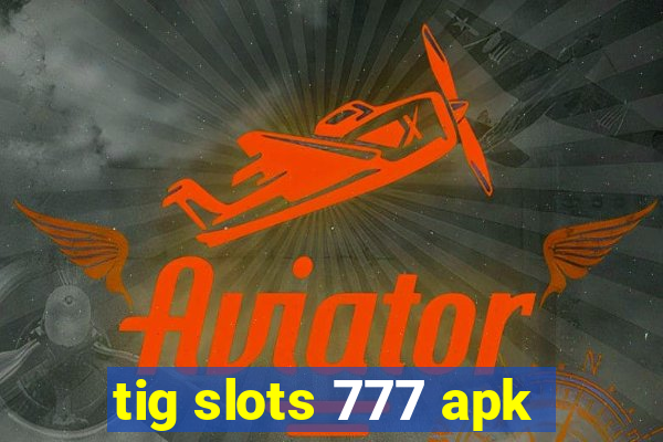 tig slots 777 apk